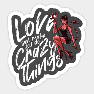 LOVE CAN MAKE YOU DO CRAZY THINGS Sticker